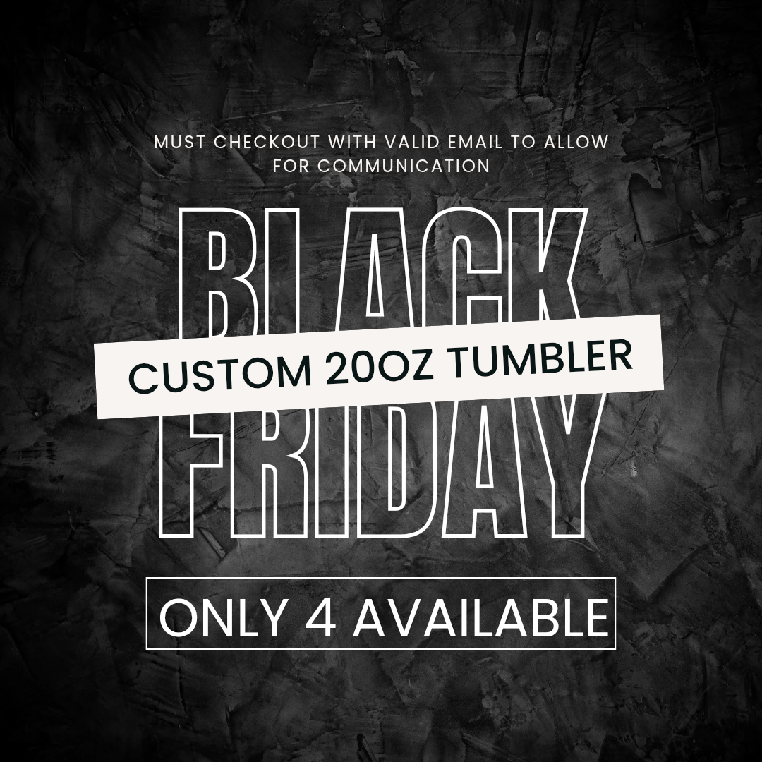 Custom 20oz Tumbler - Black Friday Special Only