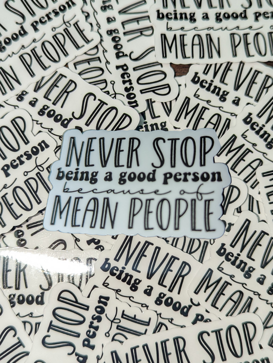 Never Stop Being A Good Person Sticker